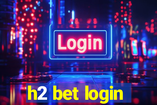 h2 bet login